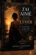 J’AI AIMÉ AVANT DE CONNAÎTRE L’ENFER : Deux fils, des amours, un deuil et l’homme qui a failli me détruire.
